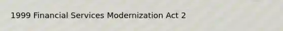 1999 Financial Services Modernization Act 2