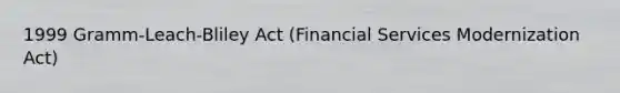 1999 Gramm-Leach-Bliley Act (Financial Services Modernization Act)