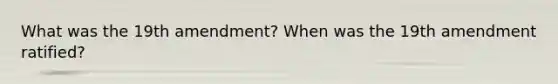 What was the 19th amendment? When was the 19th amendment ratified?