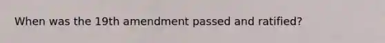 When was the 19th amendment passed and ratified?