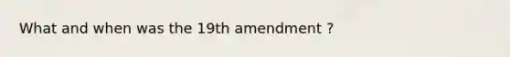 What and when was the 19th amendment ?