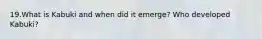 19.What is Kabuki and when did it emerge? Who developed Kabuki?