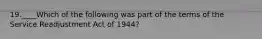 19.____Which of the following was part of the terms of the Service Readjustment Act of 1944?