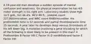 A 19-year-old man develops a sudden episode of mental confusion and weakness. On physical examination he has 4/5 motor strength in his right arm. Laboratory studies show Hgb 14.5 g/dL, Hct 44.4%, MCV 89 fL , platelet count 227,800/microliter, and WBC count 6480/microliter. His prothrombin time is 12 seconds and partial thromboplastin time 25 seconds. A year later he develops deep venous thrombosis of his left lower leg. A mutation involving a gene encoding for which of the following is most likely to be present in this man? A Prothrombin B Factor VIII C Factor IX D vonWillebrand factor E Factor XIII