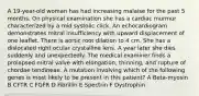 A 19-year-old woman has had increasing malaise for the past 5 months. On physical examination she has a cardiac murmur characterized by a mid systolic click. An echocardiogram demonstrates mitral insufficiency with upward displacement of one leaflet. There is aortic root dilation to 4 cm. She has a dislocated right ocular crystalline lens. A year later she dies suddenly and unexpectedly. The medical examiner finds a prolapsed mitral valve with elongation, thinning, and rupture of chordae tendineae. A mutation involving which of the following genes is most likely to be present in this patient? A Beta-myosin B CFTR C FGFR D Fibrillin E Spectrin F Dystrophin