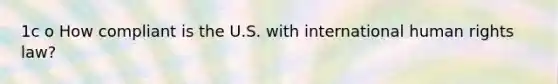 1c o How compliant is the U.S. with international human rights law?