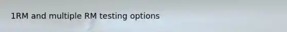 1RM and multiple RM testing options