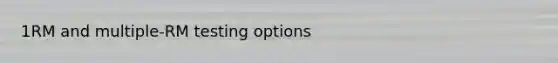 1RM and multiple-RM testing options