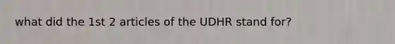 what did the 1st 2 articles of the UDHR stand for?