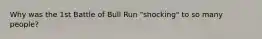 Why was the 1st Battle of Bull Run "shocking" to so many people?