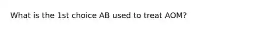 What is the 1st choice AB used to treat AOM?