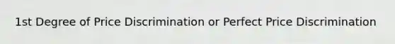 1st Degree of Price Discrimination or Perfect Price Discrimination