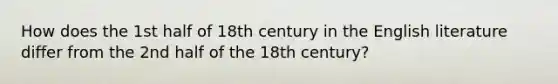 How does the 1st half of 18th century in the English literature differ from the 2nd half of the 18th century?