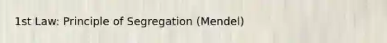 1st Law: Principle of Segregation (Mendel)