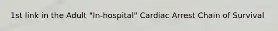 1st link in the Adult "In-hospital" Cardiac Arrest Chain of Survival