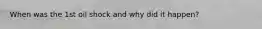 When was the 1st oil shock and why did it happen?
