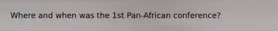 Where and when was the 1st Pan-African conference?