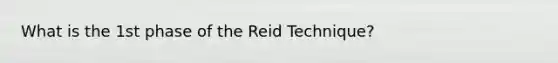 What is the 1st phase of the Reid Technique?