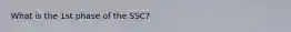 What is the 1st phase of the SSC?