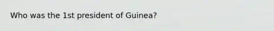 Who was the 1st president of Guinea?