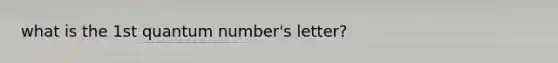 what is the 1st quantum number's letter?