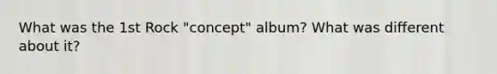 What was the 1st Rock "concept" album? What was different about it?