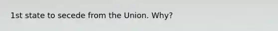 1st state to secede from the Union. Why?