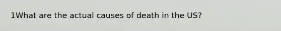 1What are the actual causes of death in the US?