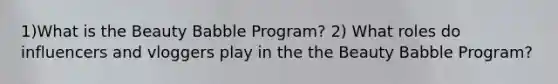 1)What is the Beauty Babble Program? 2) What roles do influencers and vloggers play in the the Beauty Babble Program?