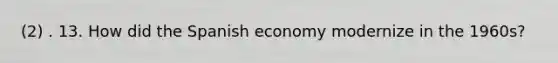 (2) . 13. How did the Spanish economy modernize in the 1960s?