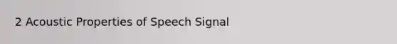 2 Acoustic Properties of Speech Signal