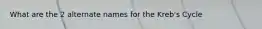 What are the 2 alternate names for the Kreb's Cycle