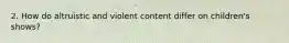 2. How do altruistic and violent content differ on children's shows?