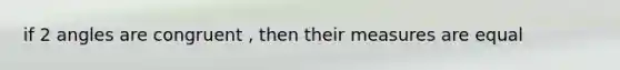 if 2 angles are congruent , then their measures are equal
