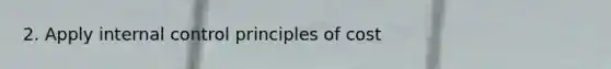 2. Apply internal control principles of cost