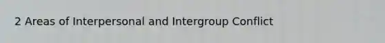 2 Areas of Interpersonal and Intergroup Conflict