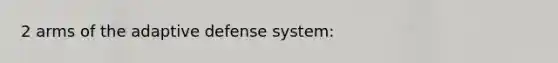 2 arms of the adaptive defense system: