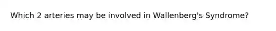 Which 2 arteries may be involved in Wallenberg's Syndrome?