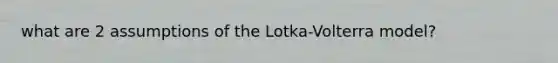 what are 2 assumptions of the Lotka-Volterra model?