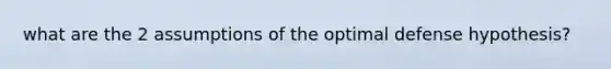 what are the 2 assumptions of the optimal defense hypothesis?