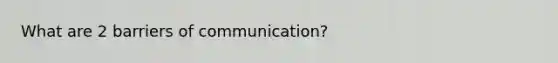 What are 2 barriers of communication?