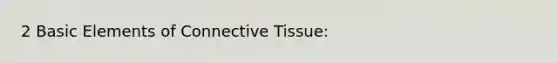 2 Basic Elements of Connective Tissue: