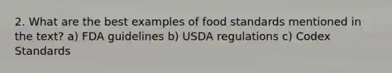 2. What are the best examples of food standards mentioned in the text? a) FDA guidelines b) USDA regulations c) Codex Standards