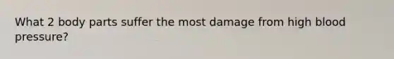 What 2 body parts suffer the most damage from high blood pressure?