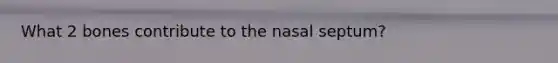 What 2 bones contribute to the nasal septum?