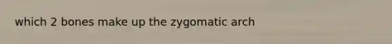 which 2 bones make up the zygomatic arch