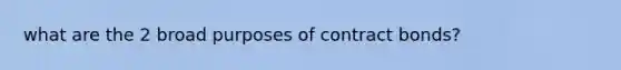 what are the 2 broad purposes of contract bonds?