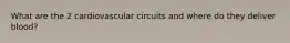 What are the 2 cardiovascular circuits and where do they deliver blood?