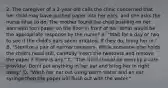 2. The caregiver of a 2-year-old calls the clinic concerned that her child may have pushed paper into her ears, and she asks the nurse what to do. The mother found the child pushing on her ears with torn paper on the floor in front of her. What would be the appropriate response by the nurse? A. "Wait for a day or two to see if the child's ears seem irritated. If they do, bring her in." B. "Sterilize a pair of narrow tweezers. While someone else holds the child's head still, carefully insert the tweezers and remove the paper if there is any." C. "The child should be seen by a care provider. Don't put anything in her ear and bring her in right away." D. "Wash her ear out using warm water and an ear syringe then the paper will flush out with the water."