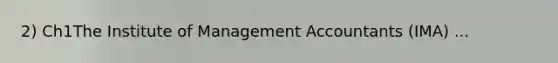 2) Ch1The Institute of Management Accountants (IMA) ...